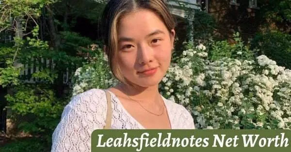 Leahsfieldnotes Net Worth 2023, Age, Height, Weight, Career, Bio, Wiki, Boyfriend, Family, Youtube, Instagram, Leahsfieldnotes Net Worth