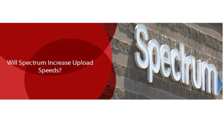 Will Spectrum Increase Upload Speeds? Will Spectrum Increase Upload Speeds