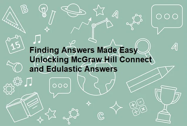 Finding Answers Made Easy Unlocking McGraw Hill Connect and Edulastic Answers Finding Answers Made Easy Unlocking McGraw Hill Connect and Edulastic Answers