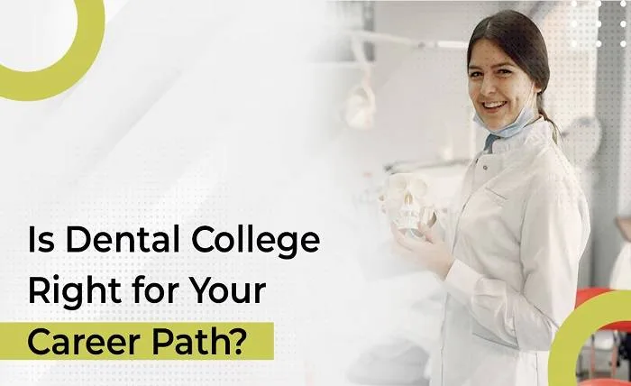 Is Dental College Right for Your Career Path? Is Dental College Right for Your Career Path